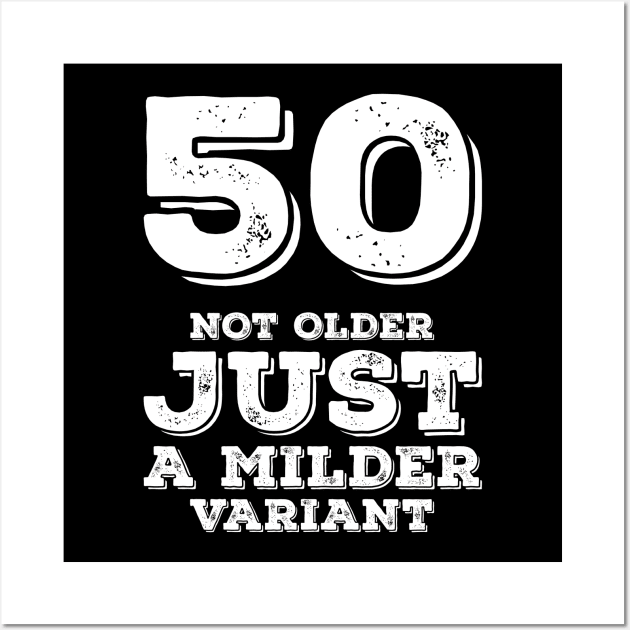 50 Not Older Just A Milder Variant Wall Art by Worldengine